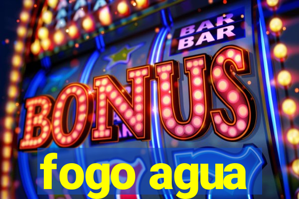 fogo agua